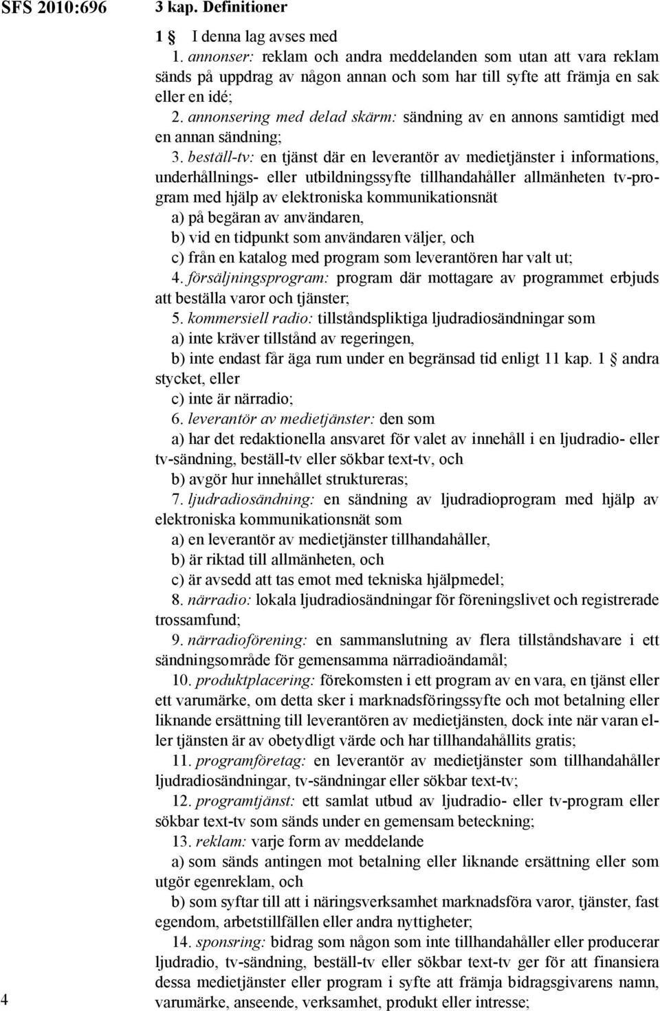 annonsering med delad skärm: sändning av en annons samtidigt med en annan sändning; 3.