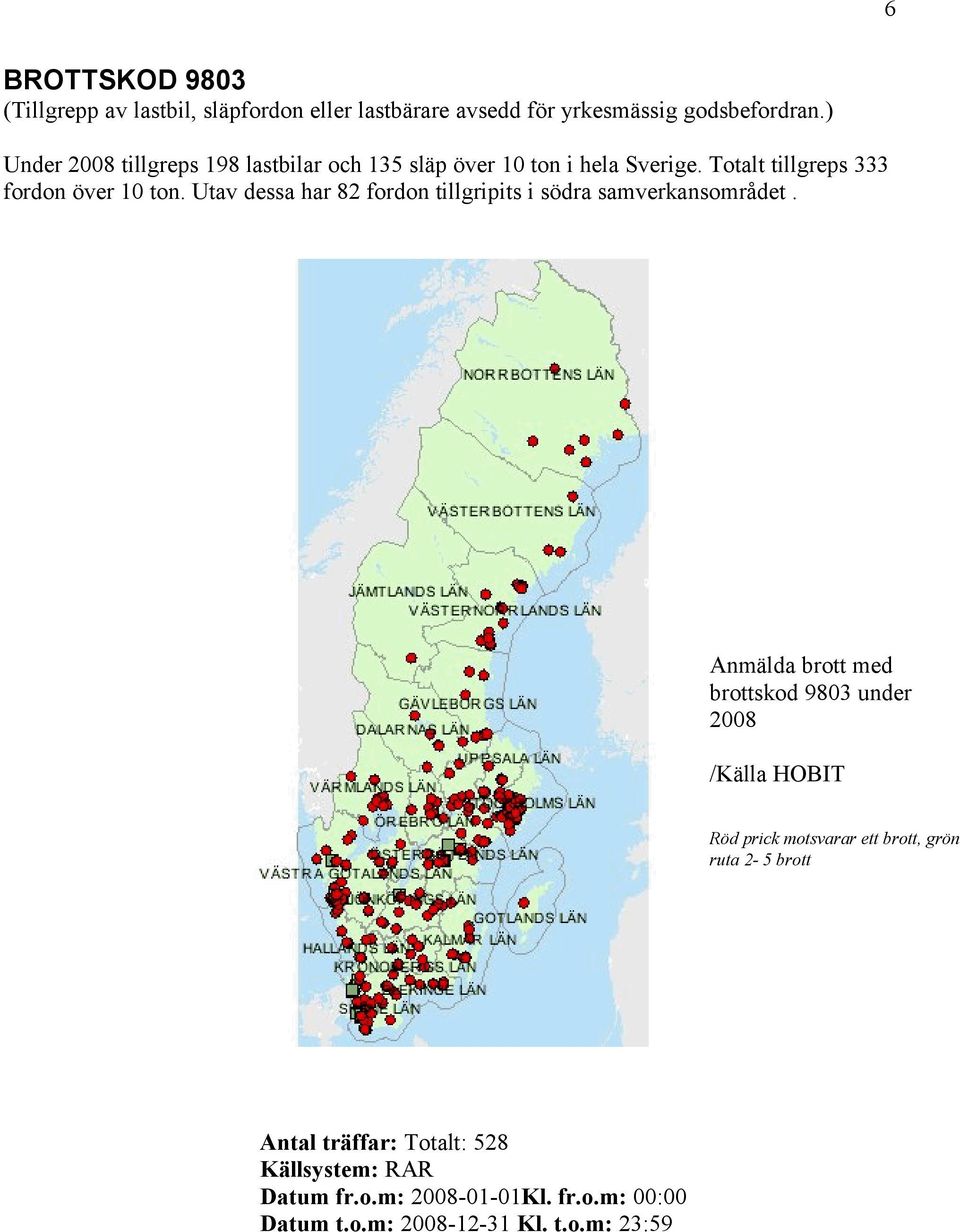 Utav dessa har 82 fordon tillgripits i södra samverkansområdet.