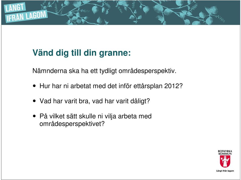 Hur har ni arbetat med det inför ettårsplan 2012?