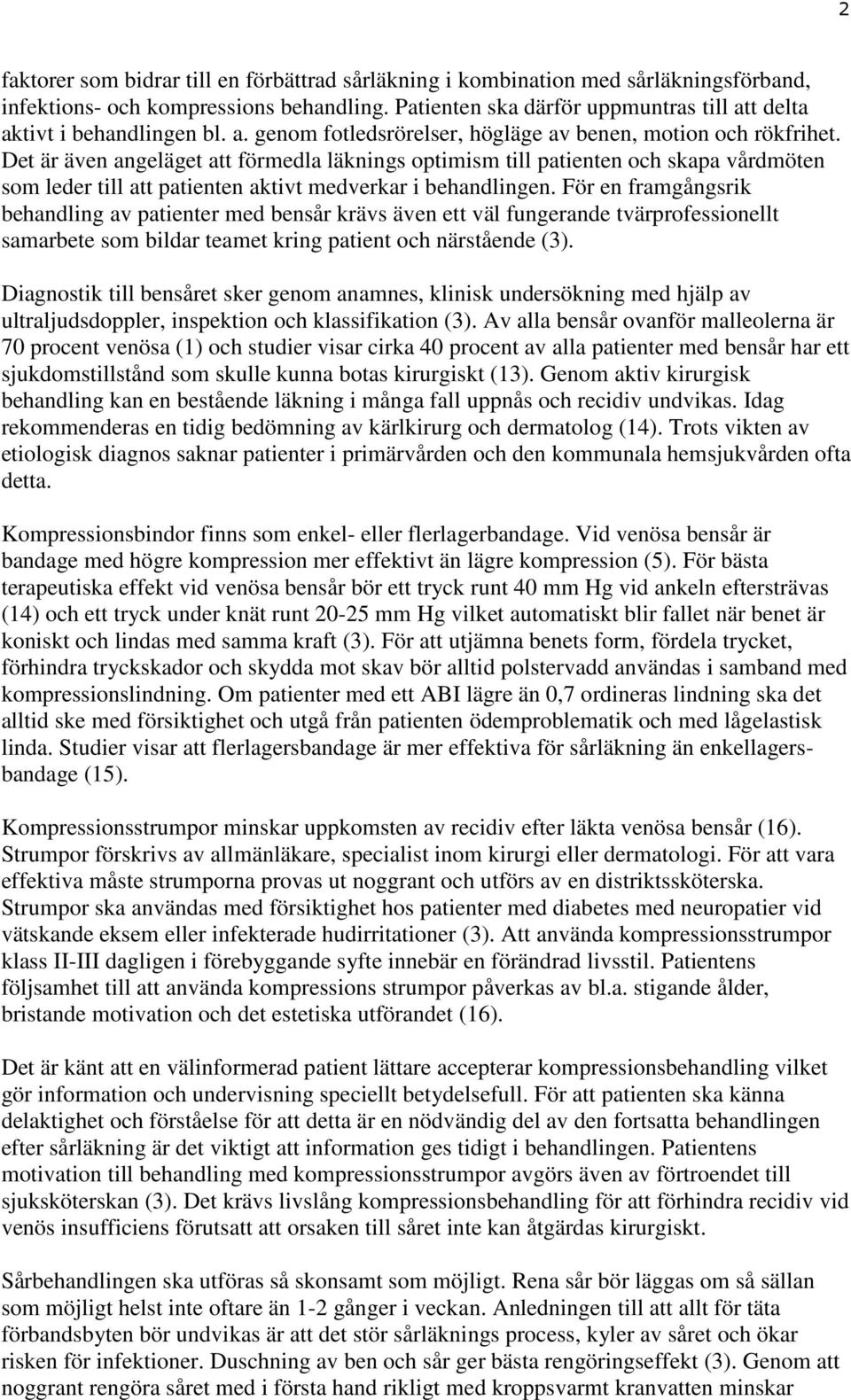 Det är även angeläget att förmedla läknings optimism till patienten och skapa vårdmöten som leder till att patienten aktivt medverkar i behandlingen.