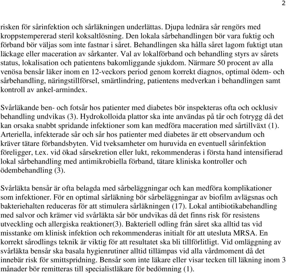 Val av lokalförband och behandling styrs av sårets status, lokalisation och patientens bakomliggande sjukdom.