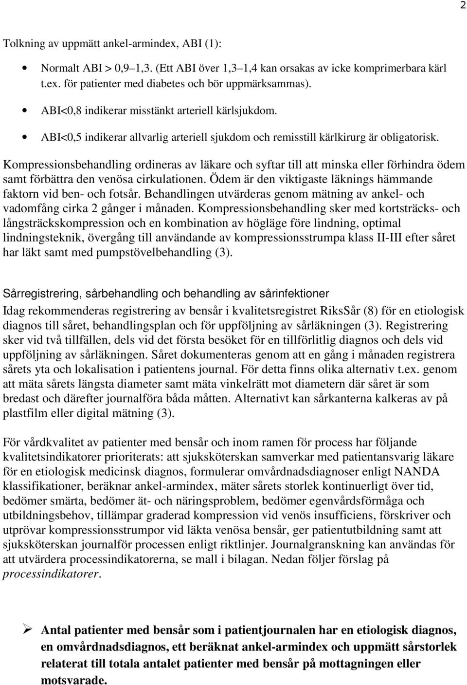 Kompressionsbehandling ordineras av läkare och syftar till att minska eller förhindra ödem samt förbättra den venösa cirkulationen.