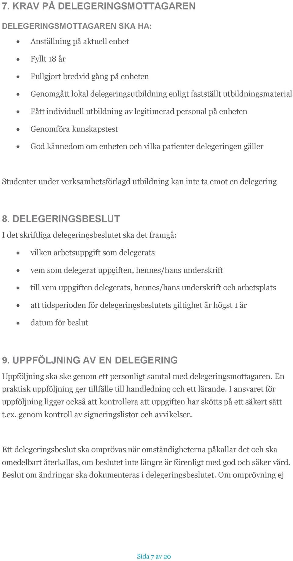 verksamhetsförlagd utbildning kan inte ta emot en delegering 8.