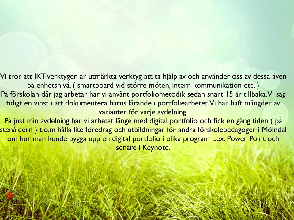 Vi har haft mängder av varianter för varje avdelning. På just min avdelning har vi arbetat länge med digital por