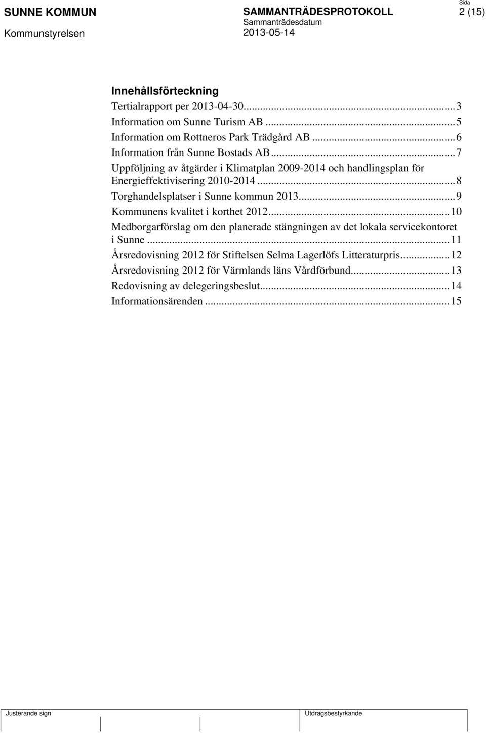 .. 8 Torghandelsplatser i Sunne kommun 2013... 9 Kommunens kvalitet i korthet 2012.