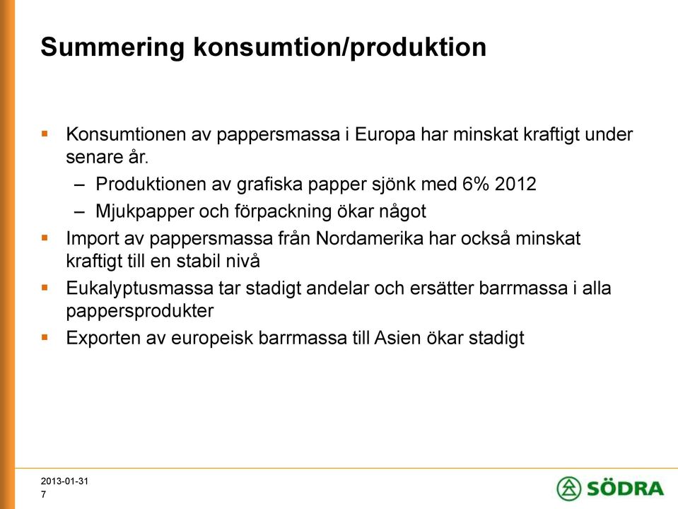 pappersmassa från Nordamerika har också minskat kraftigt till en stabil nivå Eukalyptusmassa tar stadigt