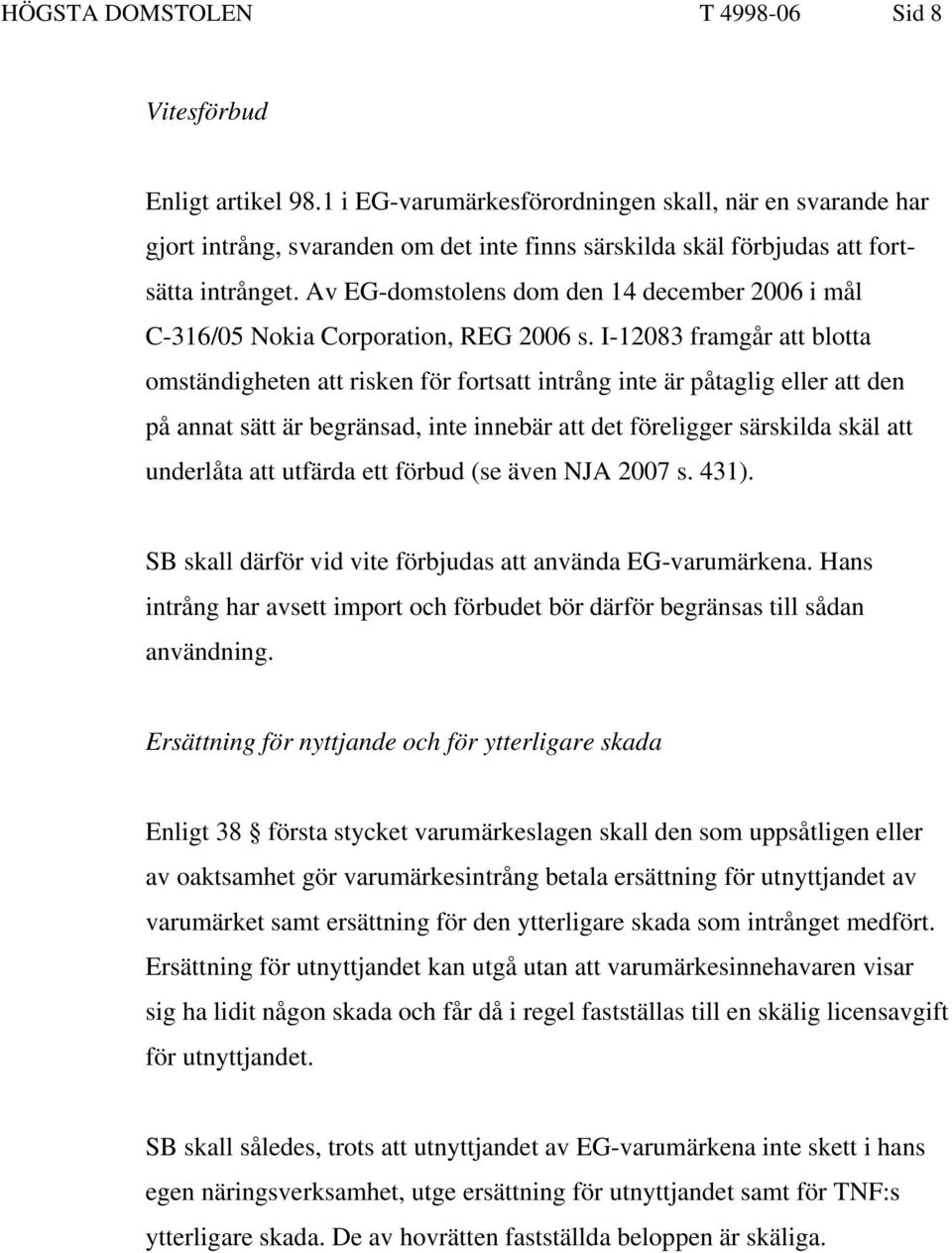 Av EG-domstolens dom den 14 december 2006 i mål C-316/05 Nokia Corporation, REG 2006 s.