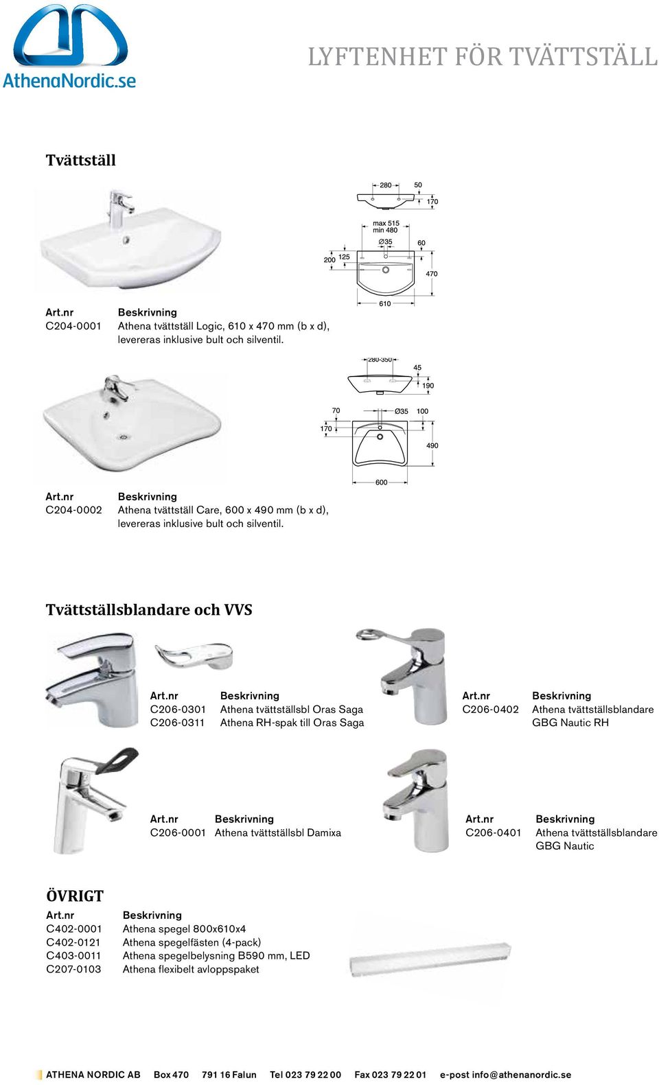 tvättställsblandare GBG Nautic RH C206-0001 Athena tvättställsbl Damixa C206-0401 Athena tvättställsblandare GBG Nautic ÖVRIGT C402-0001