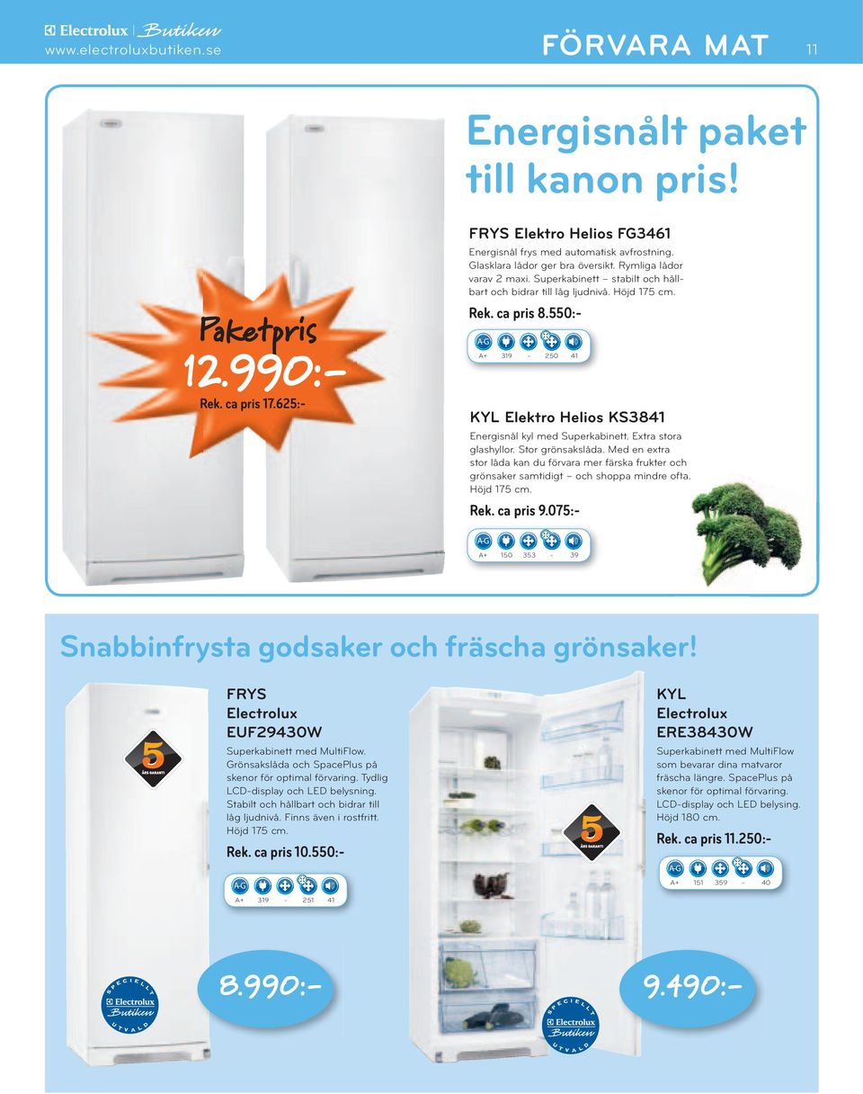 Me en exr sor å kn förr mer färsk frker och grönsker smiig och shopp minre of. Höj 175 cm. Rek. c pris 9.075:- A+ 150 353-39 Snbbinfrys gosker och fräsch grönsker!