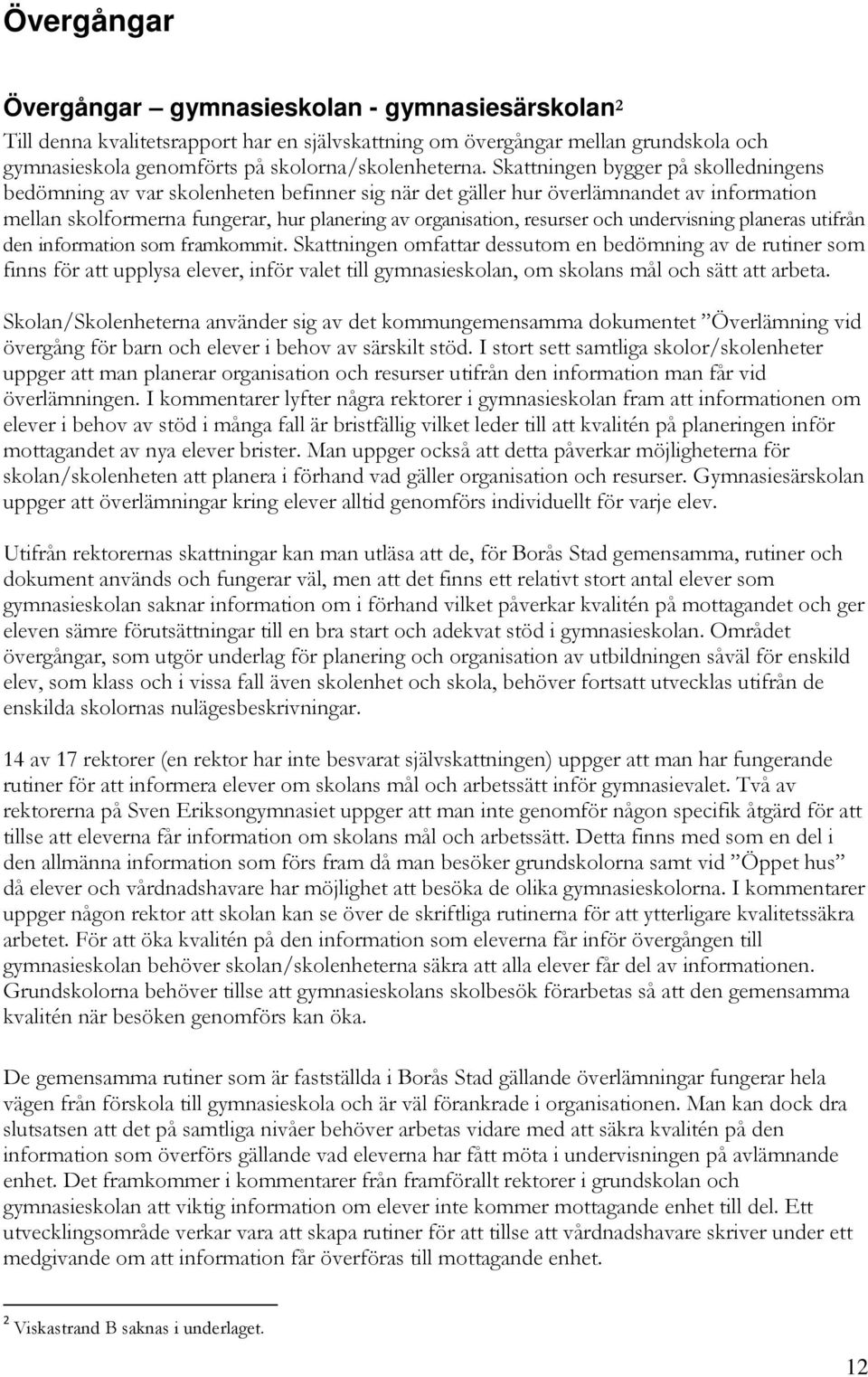 och undervisning planeras utifrån den information som framkommit.