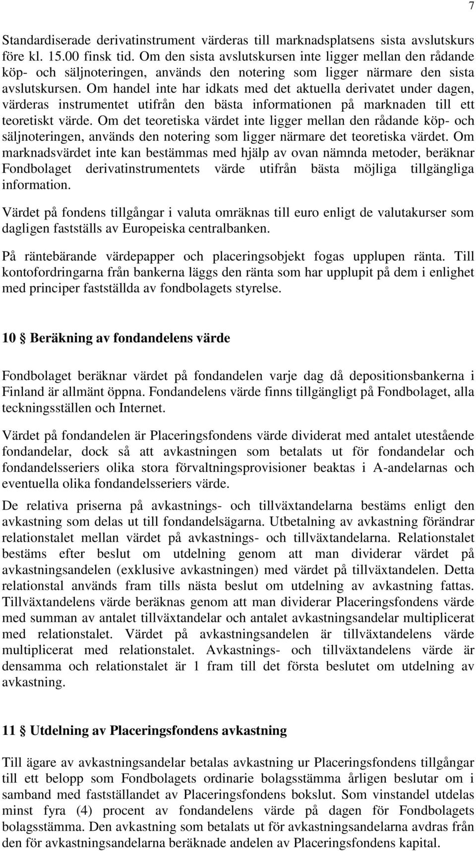 Om handel inte har idkats med det aktuella derivatet under dagen, värderas instrumentet utifrån den bästa informationen på marknaden till ett teoretiskt värde.