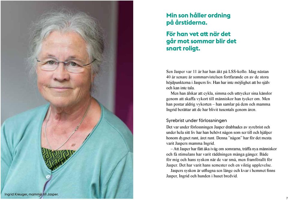 Men han älskar att cykla, simma och uttrycker sina känslor genom att skaffa vykort till människor han tycker om.
