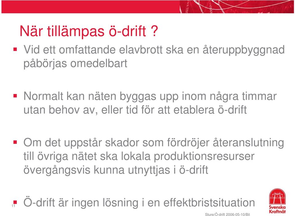 upp inom några timmar utan behov av, eller tid för att etablera ö-drift Om det uppstår skador