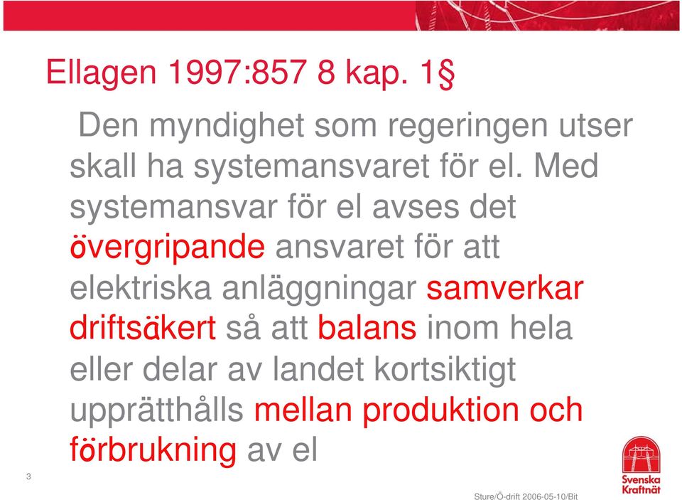 Med systemansvar för el avses det övergripande ansvaret för att elektriska