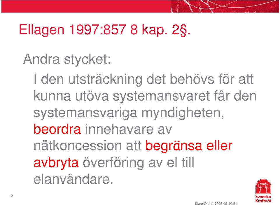 utöva systemansvaret får den systemansvariga myndigheten,