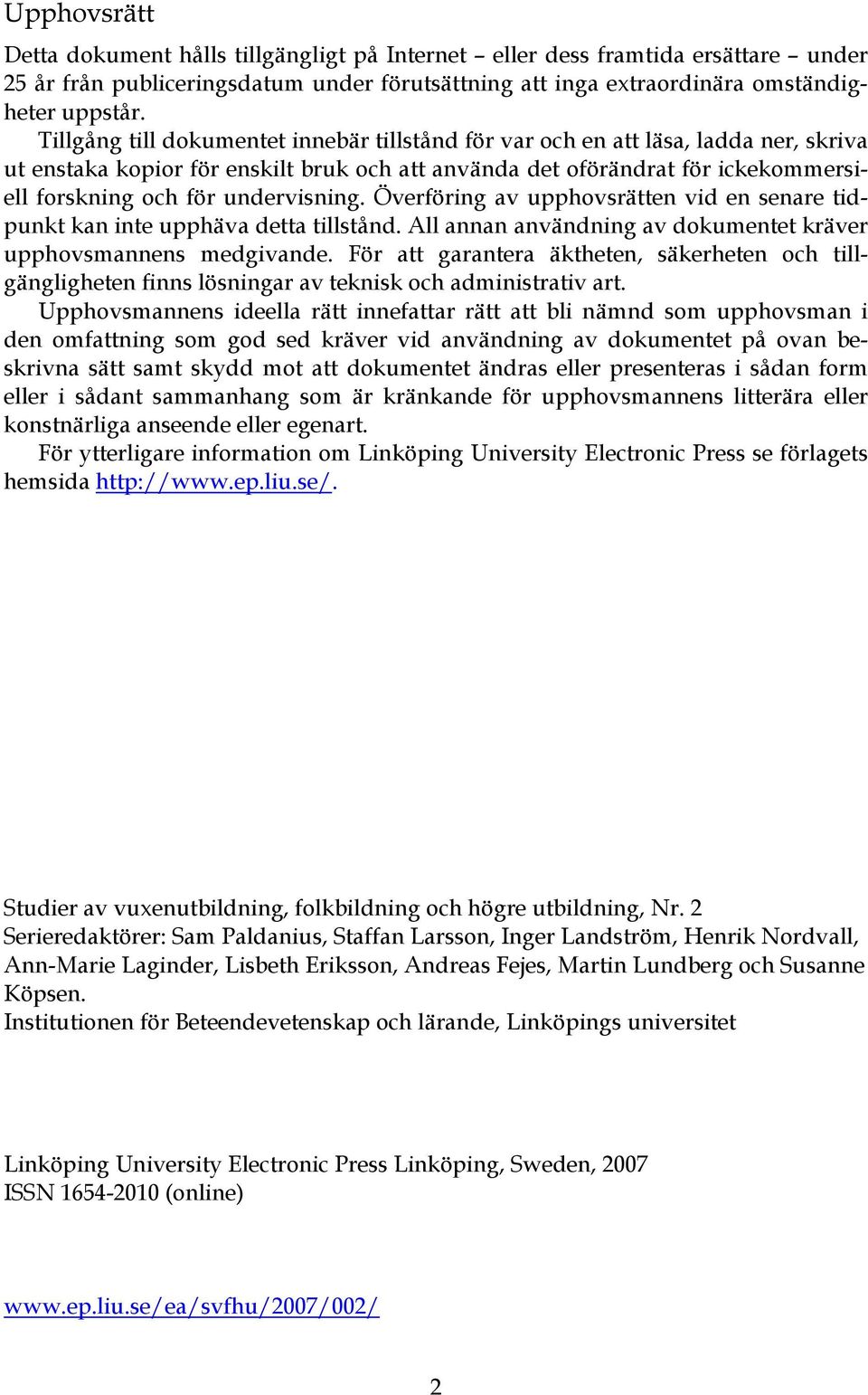 undervisning. Överföring av upphovsrätten vid en senare tidpunkt kan inte upphäva detta tillstånd. All annan användning av dokumentet kräver upphovsmannens medgivande.