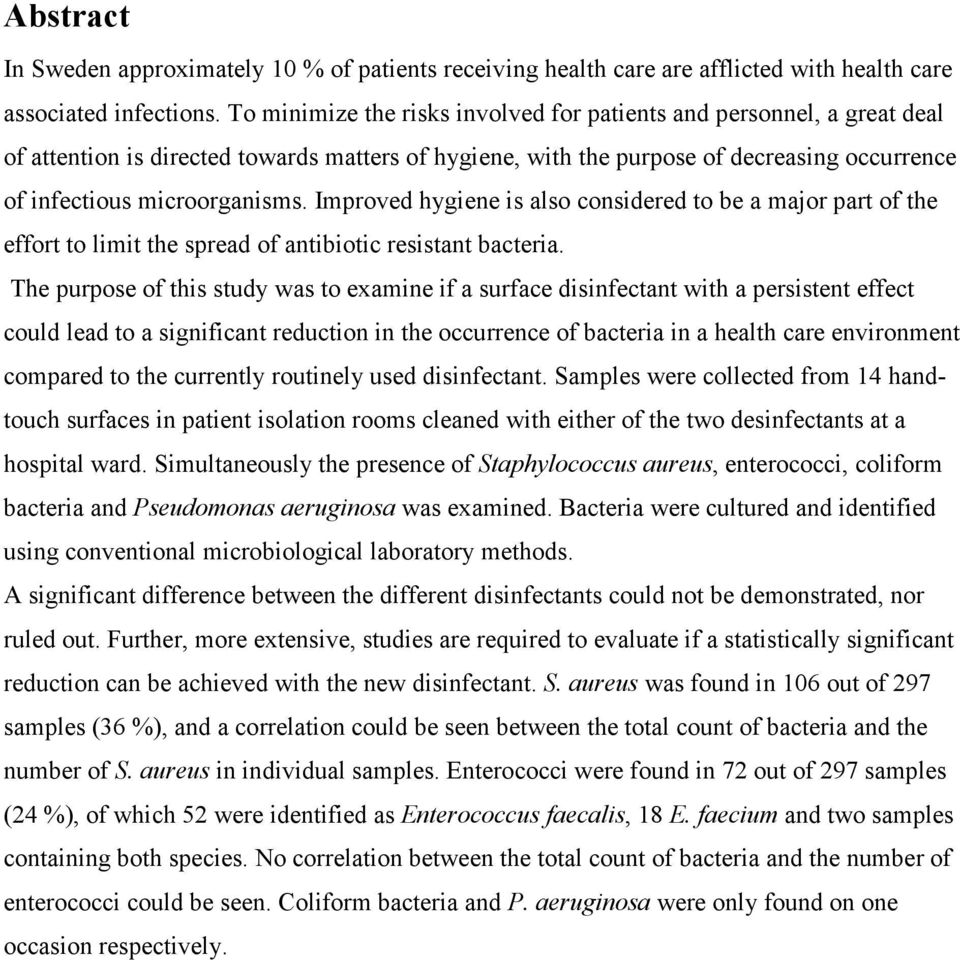 Improved hygiene is also considered to be a major part of the effort to limit the spread of antibiotic resistant bacteria.