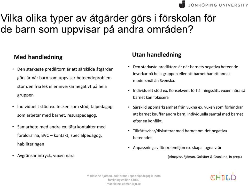 tecken som stöd, talpedagog som arbetar med barnet, resurspedagog. Samarbete med andra ex.