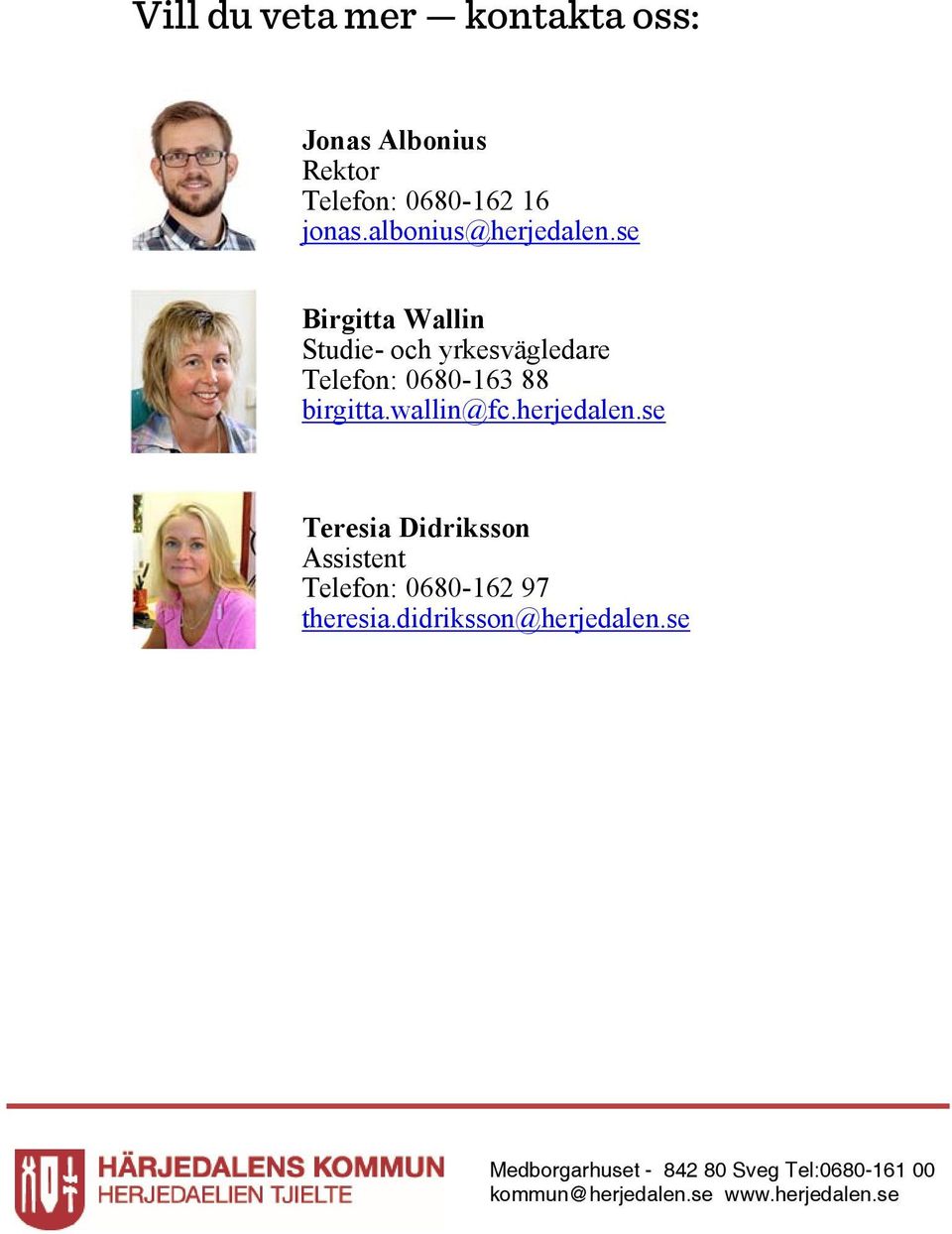 se Birgitta Wallin Studie- och yrkesvägledare Telefon: 0680-163 88 birgitta.wallin@fc.
