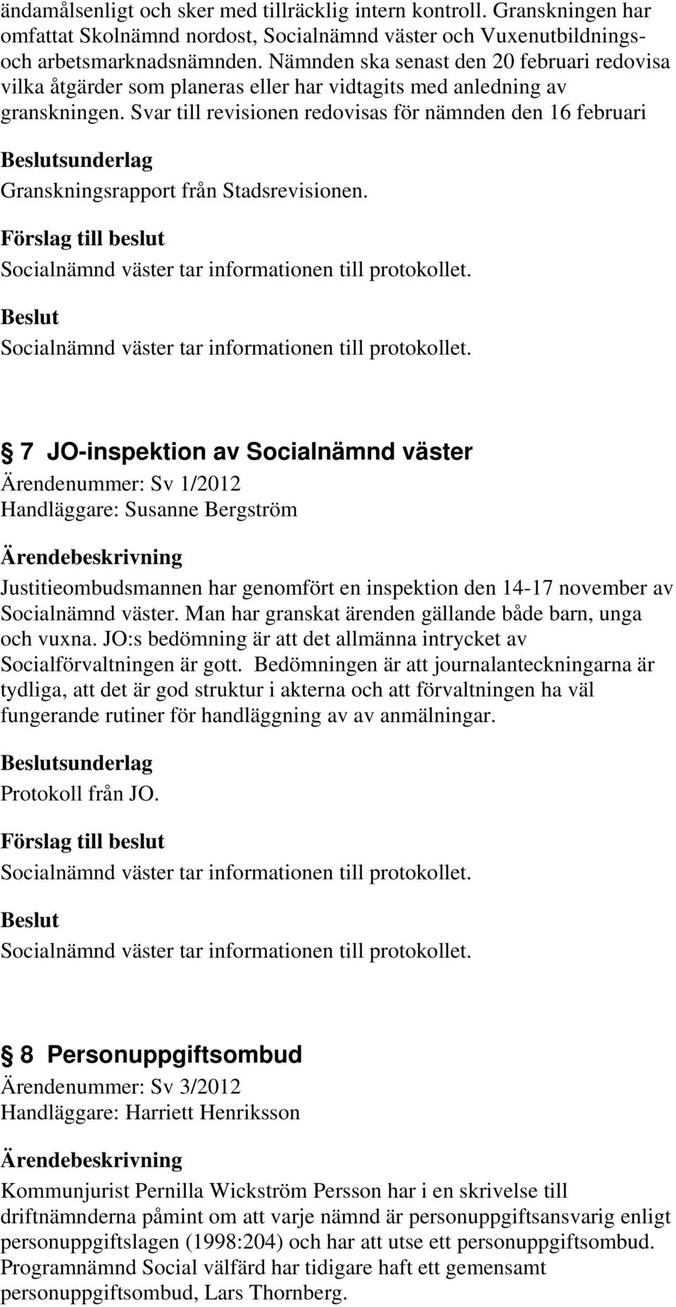 Svar till revisionen redovisas för nämnden den 16 februari sunderlag Granskningsrapport från Stadsrevisionen.