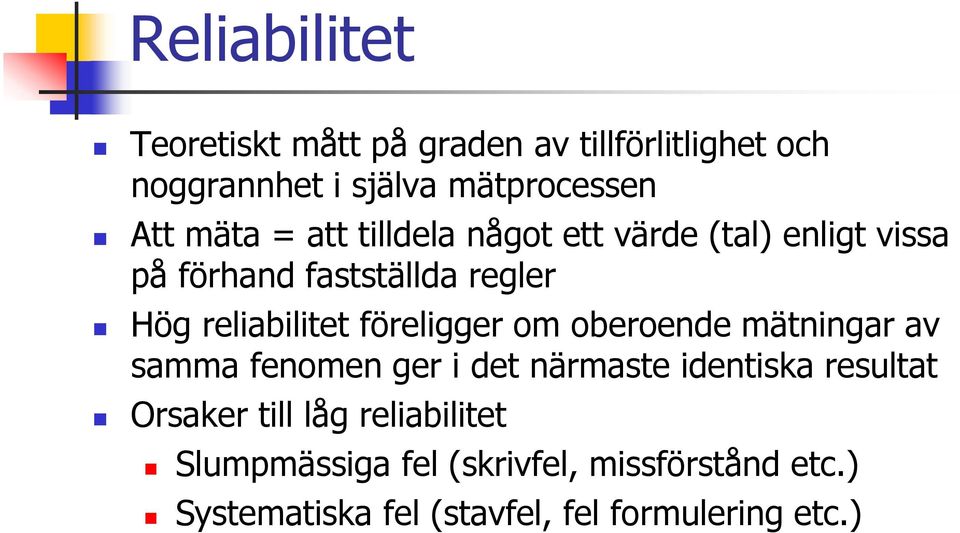 föreligger om oberoende mätningar av samma fenomen ger i det närmaste identiska resultat Orsaker till