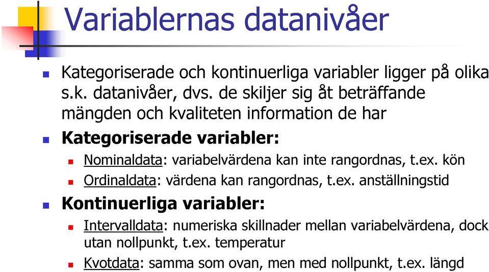 variabelvärdena kan inte rangordnas, t.ex.