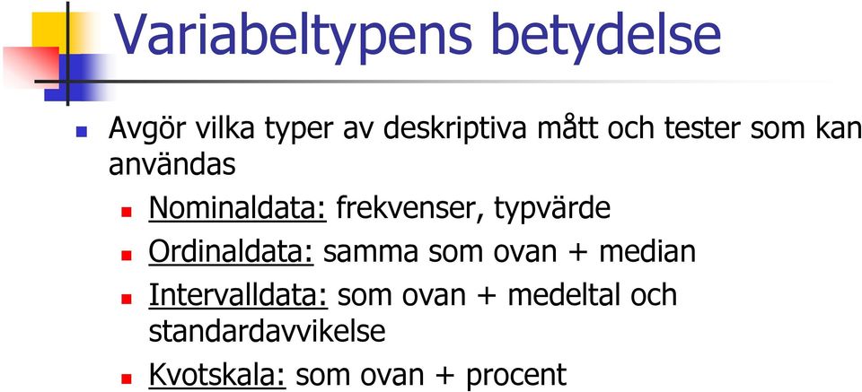 typvärde Ordinaldata: samma som ovan + median Intervalldata: