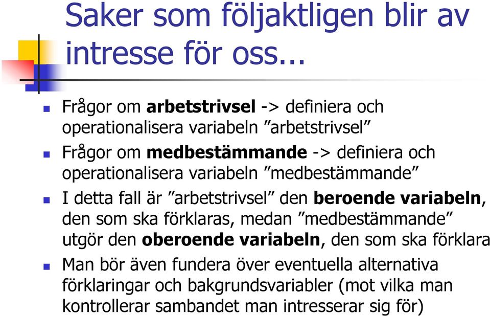 operationalisera variabeln medbestämmande I detta fall är arbetstrivsel den beroende variabeln, den som ska förklaras, medan