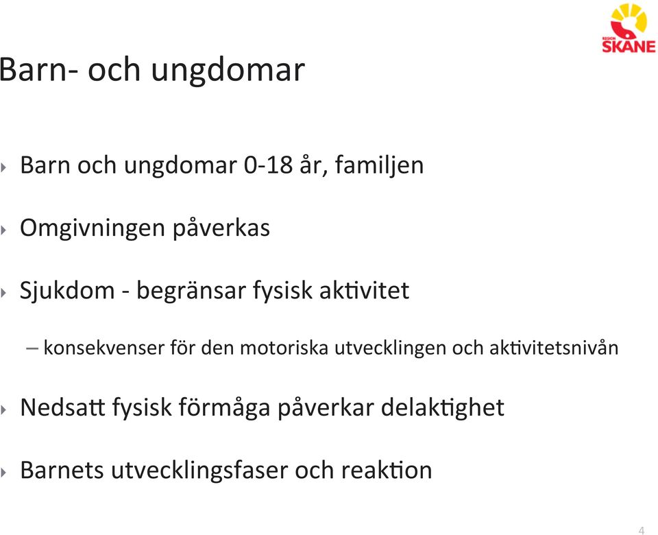 vitet konsekvenser för den motoriska utvecklingen och ak?