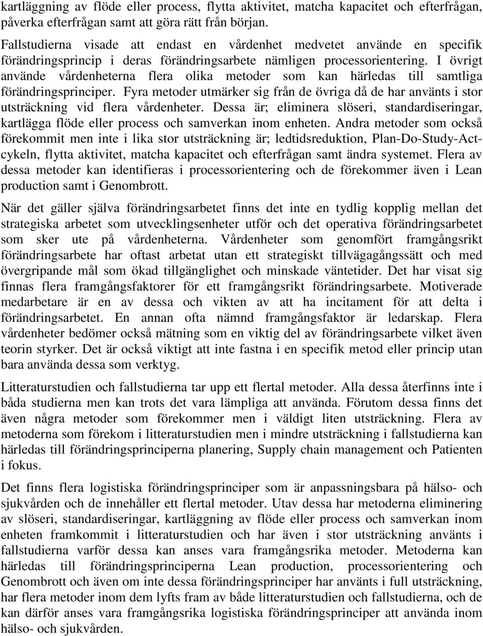 I övrigt använde vårdenheterna flera olika metoder som kan härledas till samtliga förändringsprinciper.