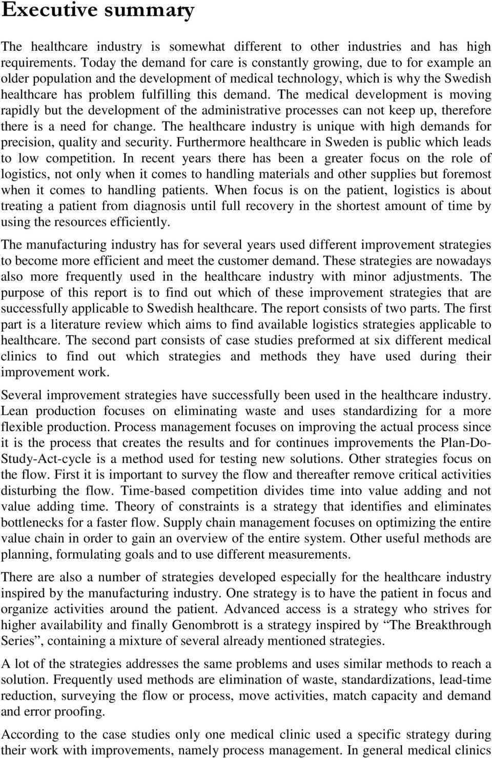 demand. The medical development is moving rapidly but the development of the administrative processes can not keep up, therefore there is a need for change.