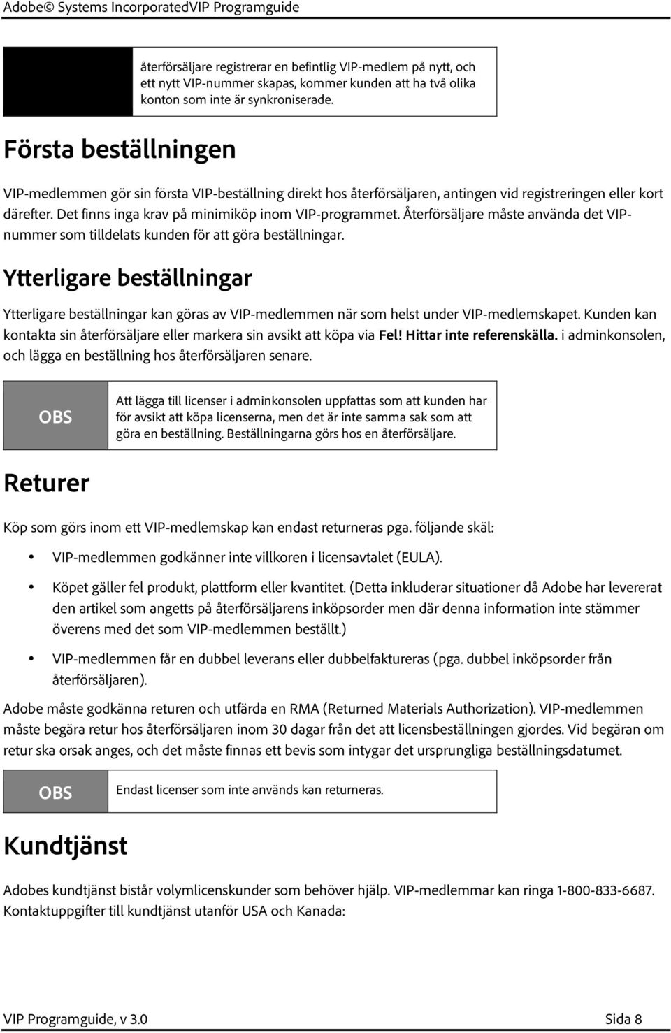 Återförsäljare måste använda det VIPnummer som tilldelats kunden för att göra beställningar.