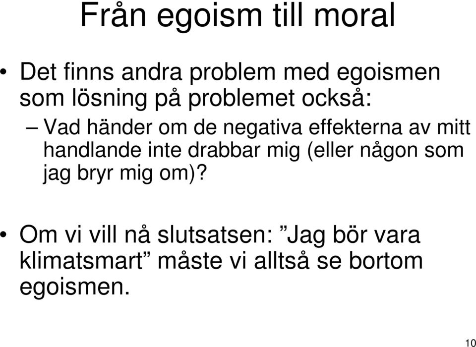 handlande inte drabbar mig (eller någon som jag bryr mig om)?