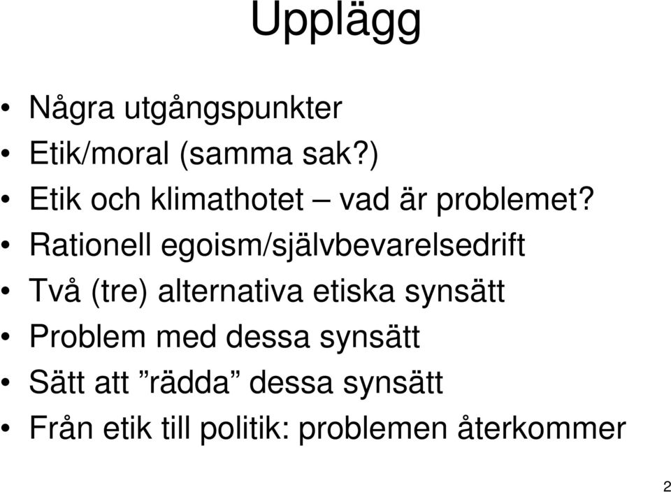 Rationell egoism/självbevarelsedrift Två (tre) alternativa etiska