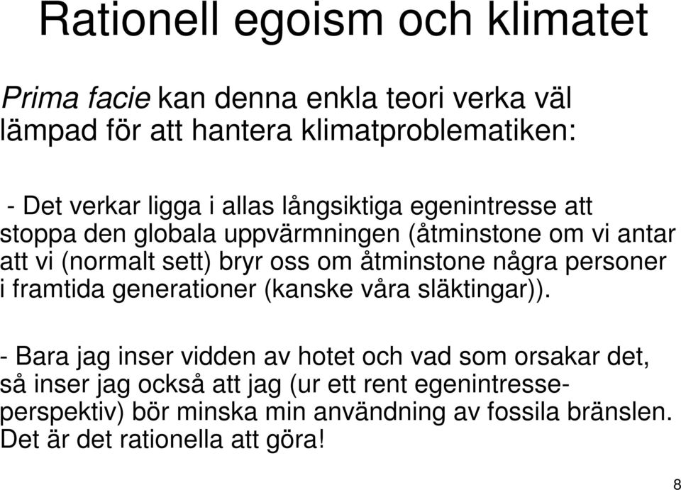 åtminstone några personer i framtida generationer (kanske våra släktingar)).