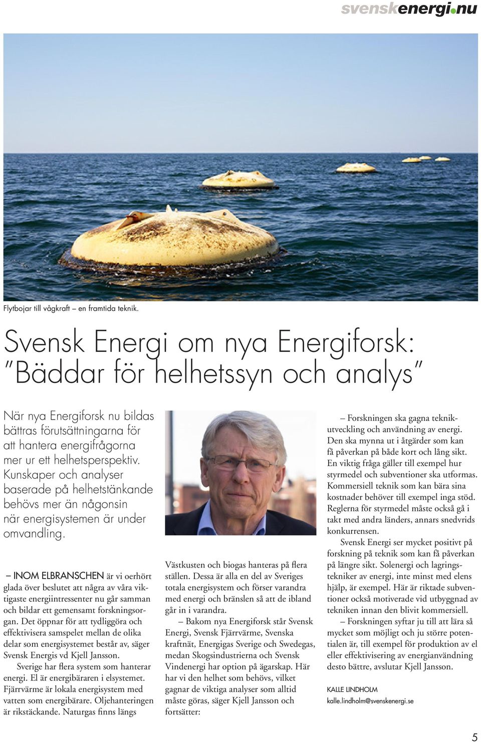 Kunskaper och analyser baserade på helhetstänkande behövs mer än någonsin när energisystemen är under omvandling.