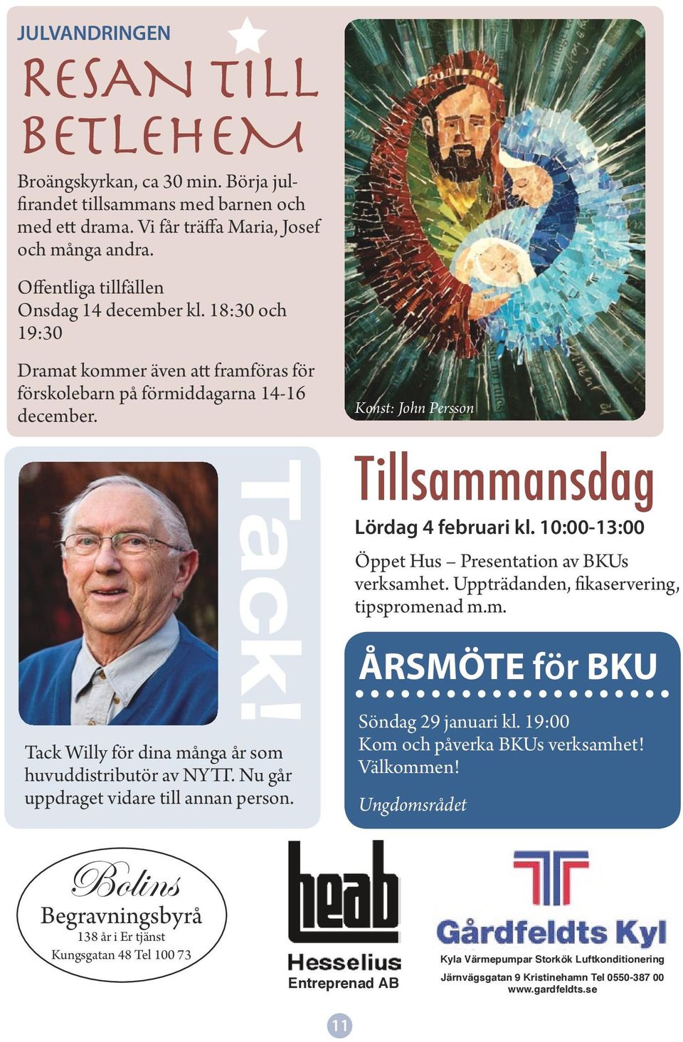 Tack Willy för dina många år som huvuddistributör av NYTT. Nu går uppdraget vidare till annan person. Konst: John Persson Tillsammansdag Lördag 4 februari kl.