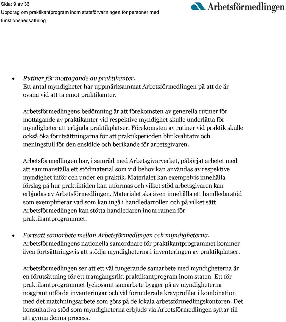 Förekomsten av rutiner vid praktik skulle också öka förutsättningarna för att praktikperioden blir kvalitativ och meningsfull för den enskilde och berikande för arbetsgivaren.