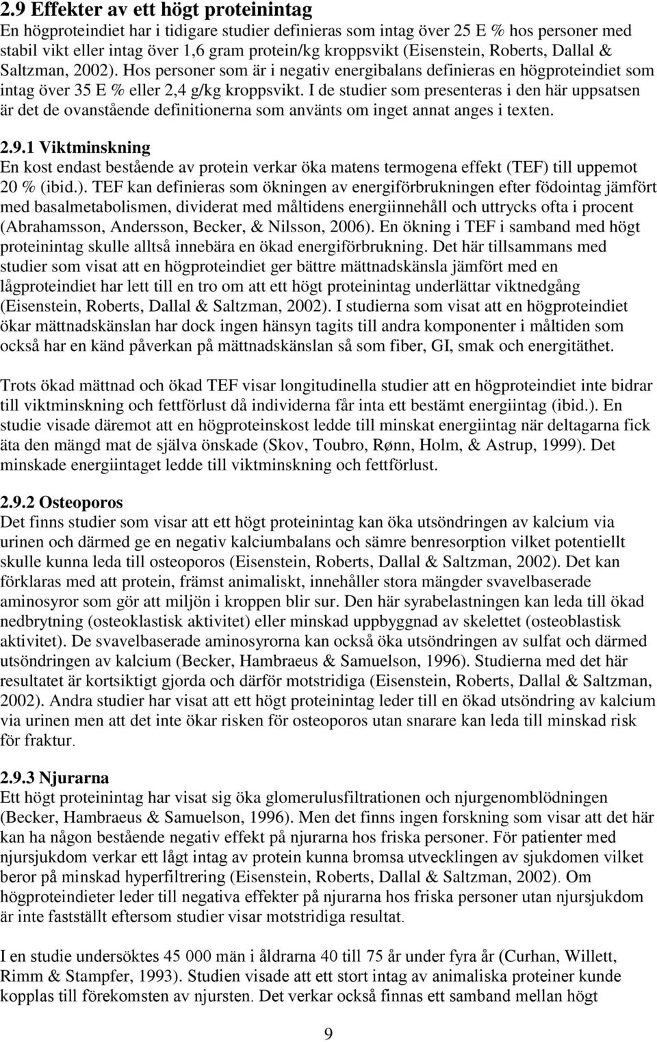 I de studier som presenteras i den här uppsatsen är det de ovanstående definitionerna som använts om inget annat anges i texten. 2.9.