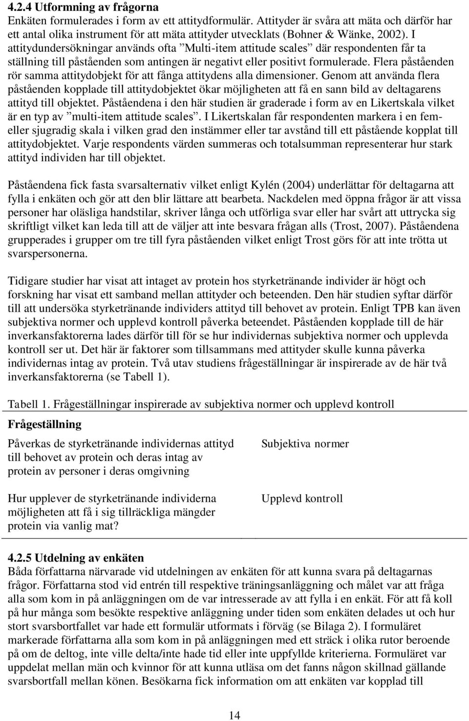 I attitydundersökningar används ofta Multi-item attitude scales där respondenten får ta ställning till påståenden som antingen är negativt eller positivt formulerade.