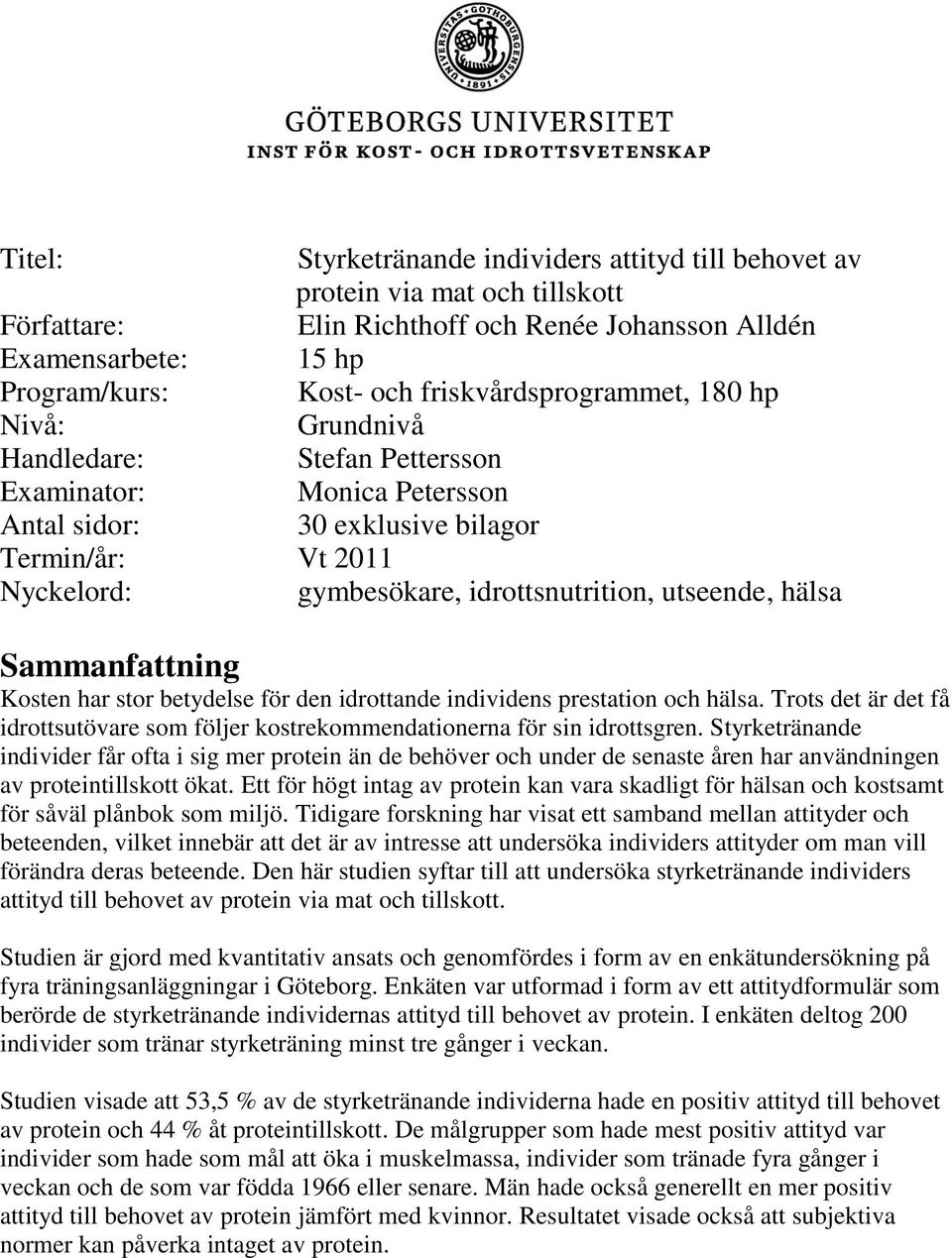 utseende, hälsa Sammanfattning Kosten har stor betydelse för den idrottande individens prestation och hälsa. Trots det är det få idrottsutövare som följer kostrekommendationerna för sin idrottsgren.