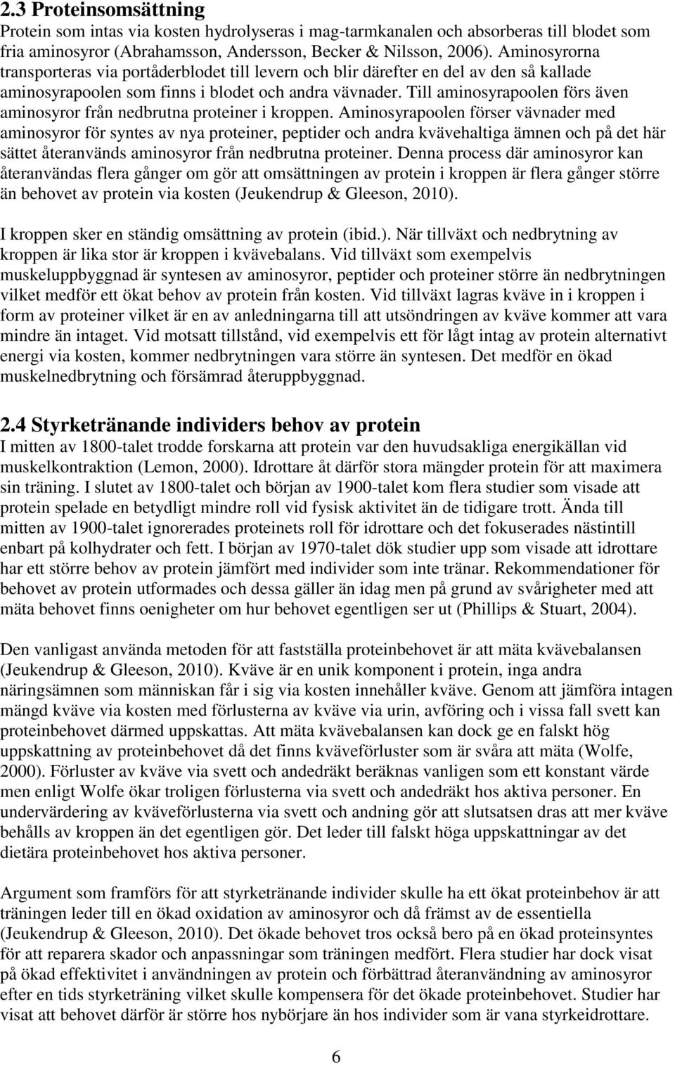 Till aminosyrapoolen förs även aminosyror från nedbrutna proteiner i kroppen.