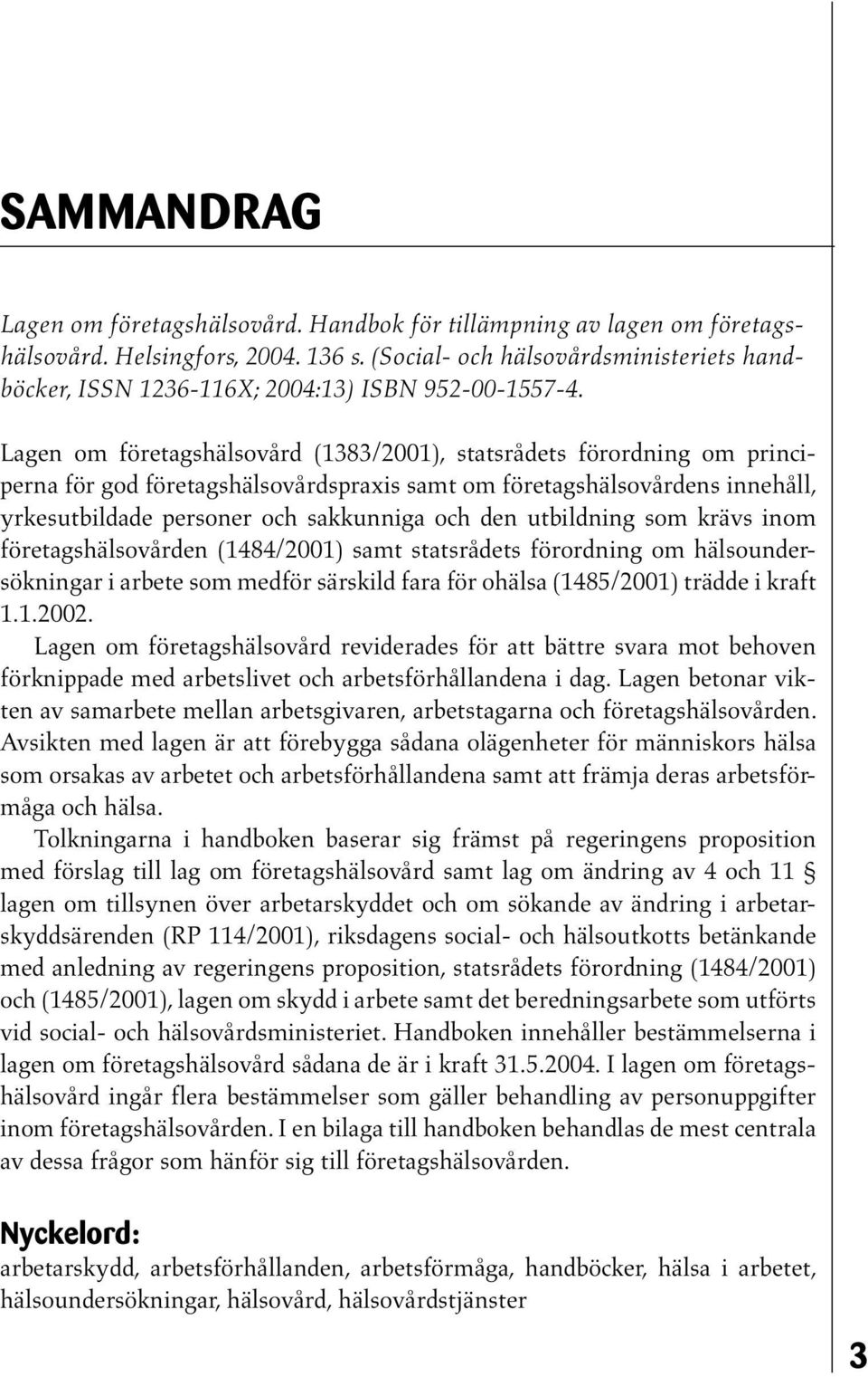 Lagen om företagshälsovård (1383/2001), statsrådets förordning om principerna för god företagshälsovårdspraxis samt om företagshälsovårdens innehåll, yrkesutbildade personer och sakkunniga och den