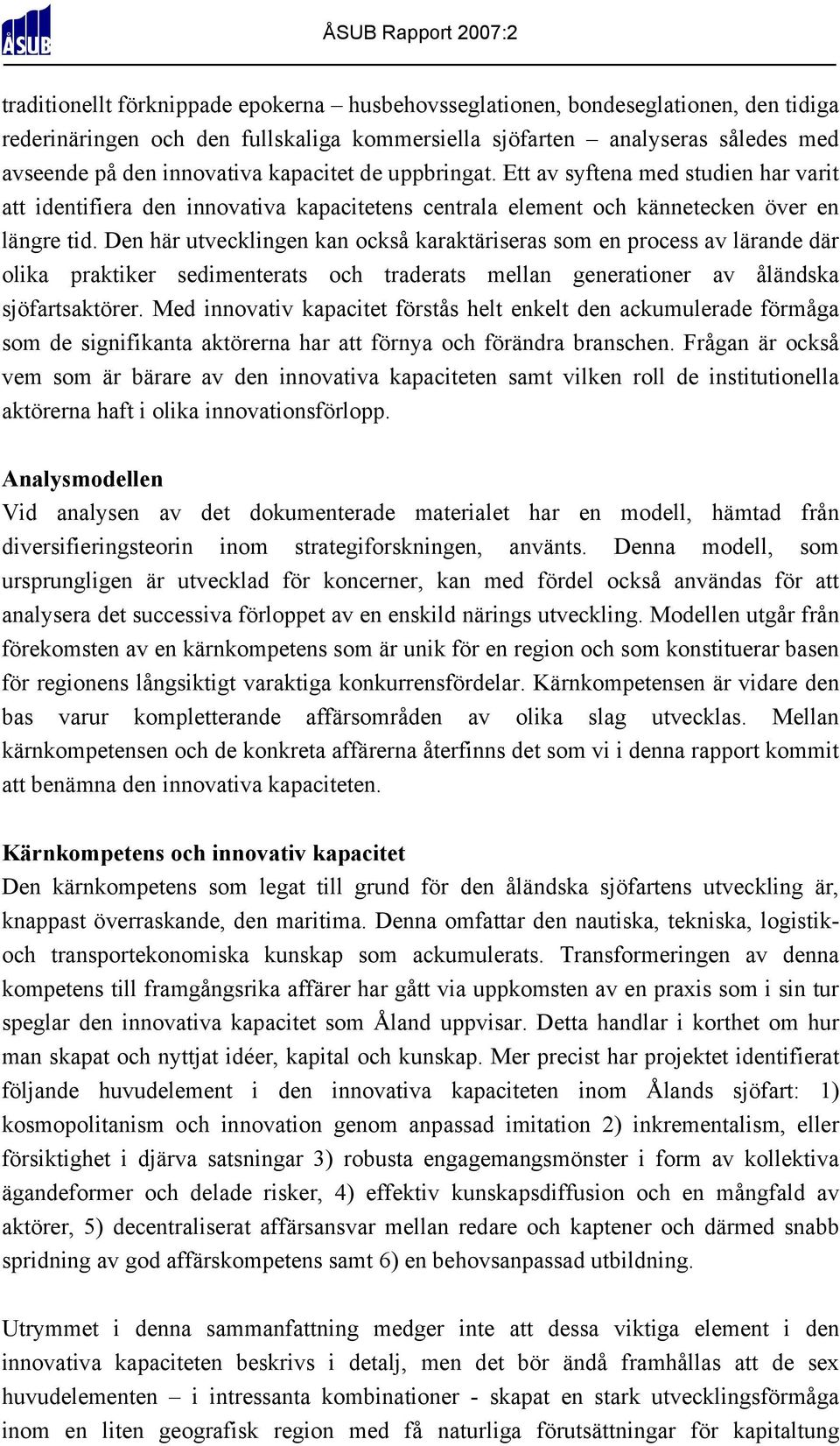 Den här utvecklingen kan också karaktäriseras som en process av lärande där olika praktiker sedimenterats och traderats mellan generationer av åländska sjöfartsaktörer.