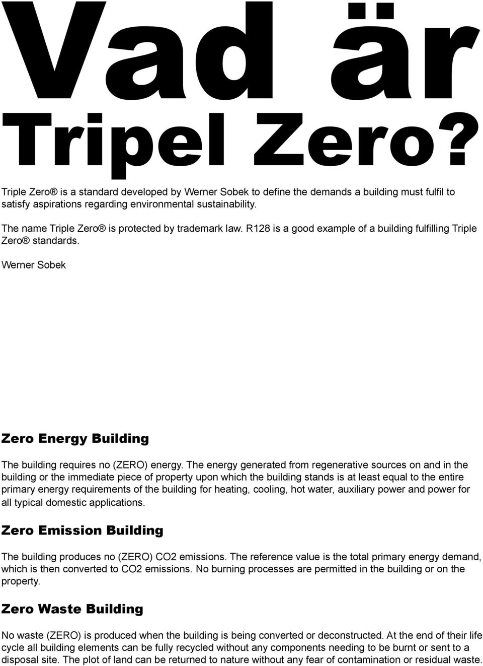 The energy generated from regenerative sources on and in the building or the immediate piece of property upon which the building stands is at least equal to the entire primary energy requirements of