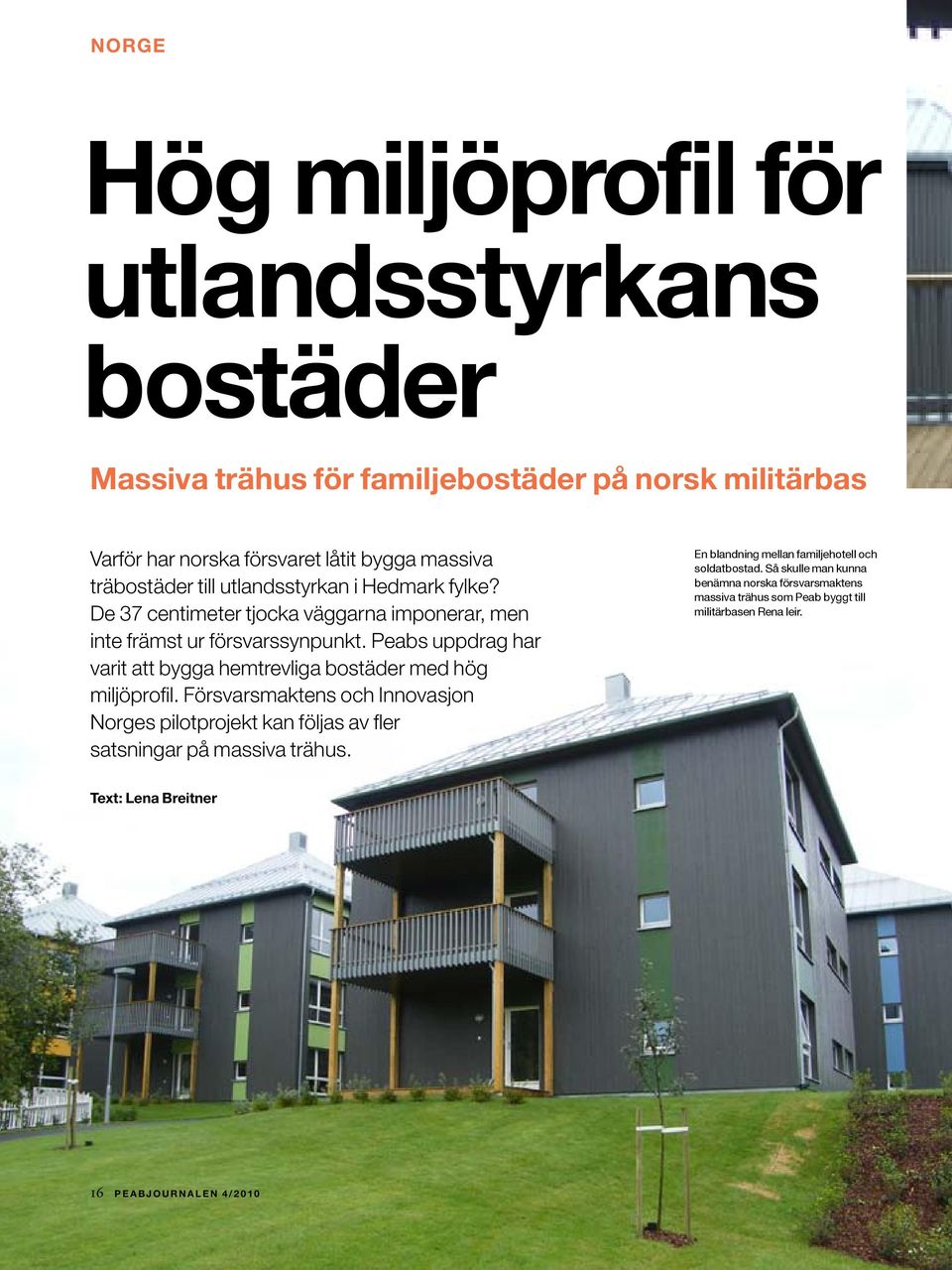 Peabs uppdrag har varit att bygga hemtrevliga bostäder med hög miljöprofil.