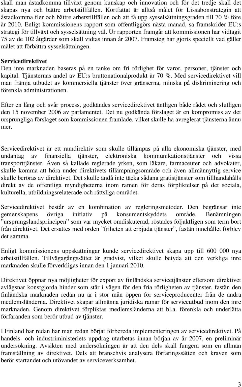 Enligt kommissionens rapport som offentliggörs nästa månad, så framskrider EU:s strategi för tillväxt och sysselsättning väl.