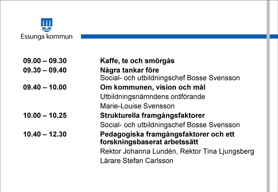 00 Om kommunen, vision och mål Utbildningsnämndens ordförande Marie-Louise Svensson 10.00 10.