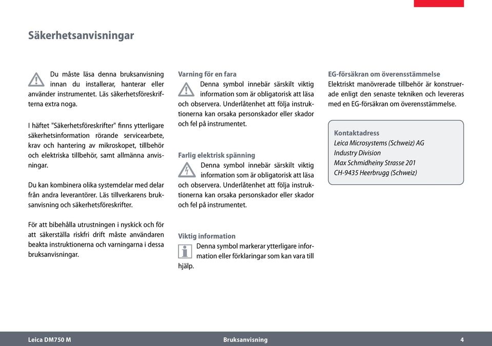 Du kan kombinera olika systemdelar med delar från andra leverantörer. Läs tillverkarens bruksanvisning och säkerhetsföreskrifter.