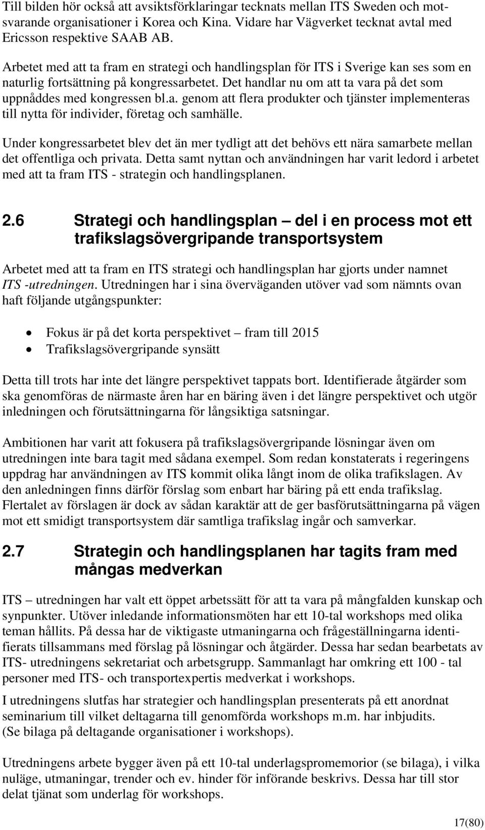 Under kongressarbetet blev det än mer tydligt att det behövs ett nära samarbete mellan det offentliga och privata.